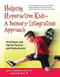 Image of Helping Hyperactive Kids- A Sensory Integration Approach: Techniques Tips for Parents and Professionals