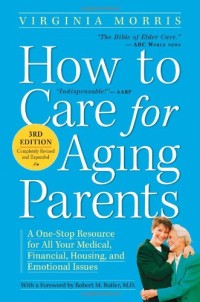 Image of How To Care for Aging Parents : A One-Stop Resource for All Your Medical, Financial, Housing, and Emotional Issues
