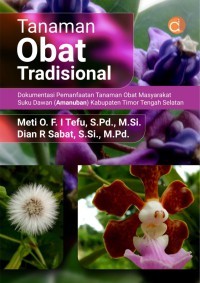 Image of Tanaman Obat Tradisional : Dokumentasi Pemanfaatan Tanaman Obat Masyarakat Suku Dawam (Amanuban) Kabupaten Timor Tengah Selatan