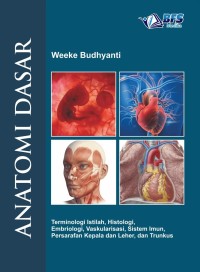 Image of Anatomi Dasar : Terminologi Istilah, Histologi, Embriologi, Vaskularisasi, Sistem Imun, Persarafan Kepala dan Leher, dan Trunkus