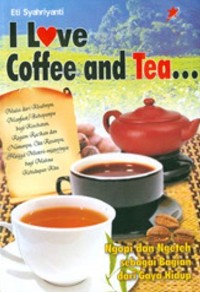 Image of I love Coffee and Tea: Ngopi dan Ngeteh Sebagai Bagian dari Gaya Hidup