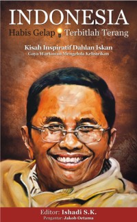 Image of Indonesia Habis Gelap Terbitlah Terang Kisah Inspiratif Dahlan Iskan Gaya Wartawan Mengelola Kelistrikan