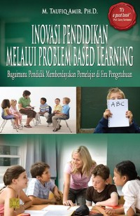 Image of Inovasi Pendidikan Melalui Problem Based Learning : Bagaimana Pendidik Memberdayakan Pemelajar di Era Pengetahuan