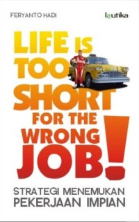 Image of Life Is Too Short For The Wrong Job: Strategi Menemukan Pekerjaan Impian