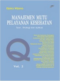 Image of Manajemen Mutu Pelayanan Kesehatan: Teori, Strategi, dan Aplikasi Volume 2