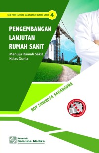 Image of Pengembangan Lanjutan Rumah Sakit: Menuju Rumah Sakit Kelas Dunia