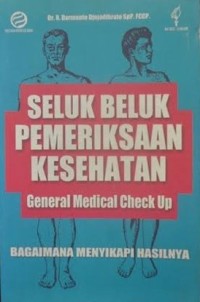 Image of Seluk Beluk Pemeriksaan Kesehatan = General Medical Check Up Bagaimana Menyikapi Hasilnya