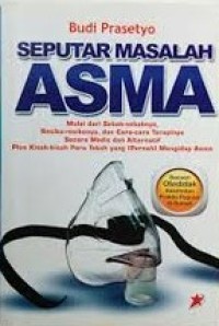Image of Seputar Masalah Asma: Mulai dari Sebab-sebabnya, Resiko-resikonya, dan Cara-cara Terapinya