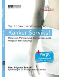 Image of Yes, I Know Everything About Kanker Serviks! Mengenali, Mencegahnya, dan Bagaimana Anda Menjalani Pengobatannya