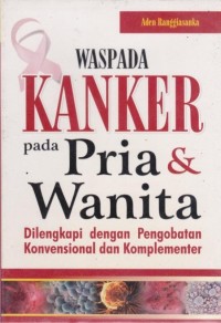 Image of Waspada Kanker pada Pria dan Wanita Dilengkapi dengan Pengobatan Konvensional dan Komplementer